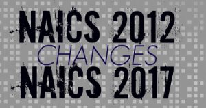 Text image reads "NAICS 2012 Changes NAICS 2017" against a gray background with a pixelated pattern.